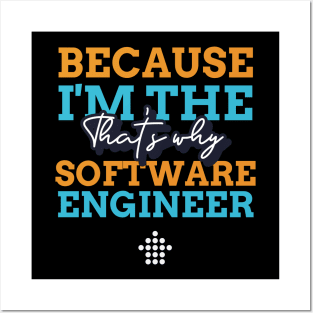 "Because I'm the Software Engineer that's why" Posters and Art